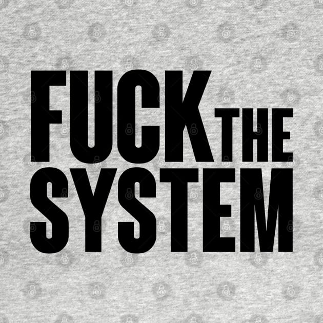 Fuck the system direct and clear. by Finito_Briganti